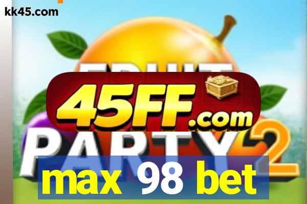 max 98 bet